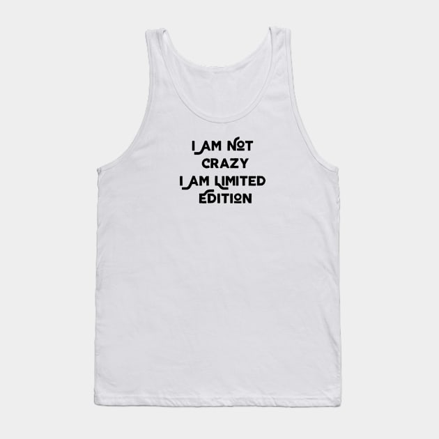 I Am Not Crazy I Am Limited Edition Tank Top by Jitesh Kundra